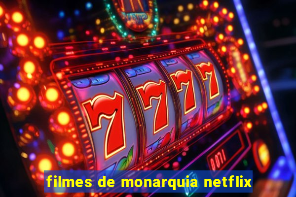 filmes de monarquia netflix